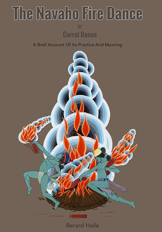 The Navaho Fire Dance: or Corral Dance: A Brief Account Of Its Practice And Meaning