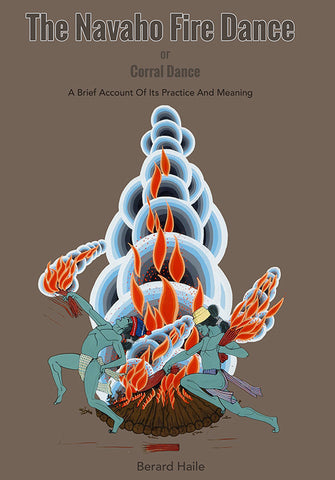 The Navaho Fire Dance: or Corral Dance: A Brief Account Of Its Practice And Meaning