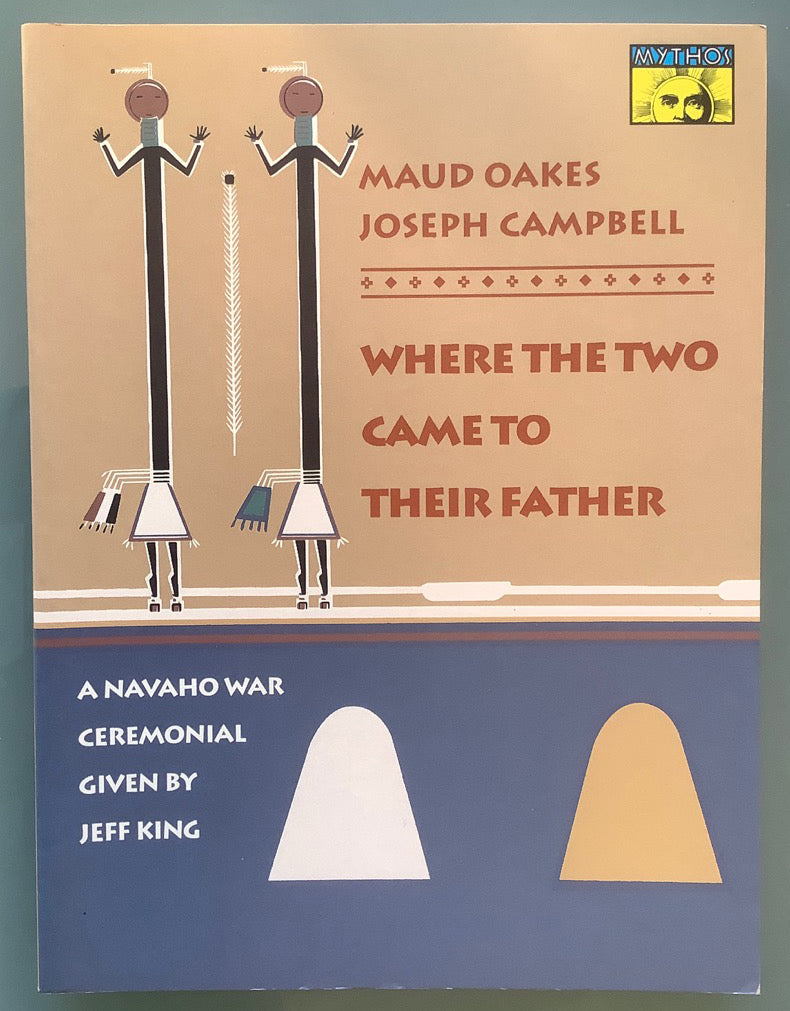 Where the Two Came to their Father by Maud Oakes. A Navaho War Ceremonial given by Jeff King